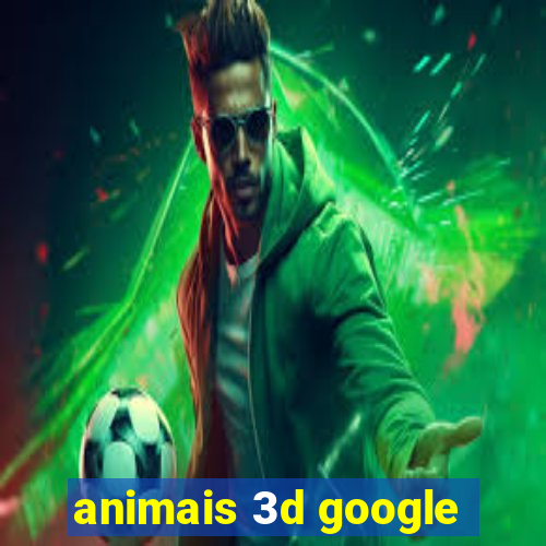 animais 3d google